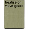 Treatise On Valve-Gears by Unknown