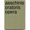 Aeschinis Oratoris Opera by Unknown