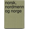 Norsk, Nordmenn Og Norge door Onbekend