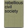 Rebellious Civil Society door Onbekend