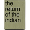 The Return of the Indian by Unknown