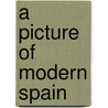 A Picture Of Modern Spain door Onbekend