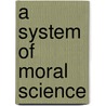 A System Of Moral Science door Onbekend