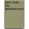 John Knox Als Derkhervorm door Onbekend