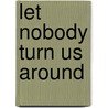 Let Nobody Turn Us Around by Unknown