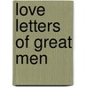 Love Letters Of Great Men door Onbekend