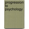 Progression To Psychology by Unknown