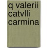 Q Valerii Catvlli Carmina door Onbekend
