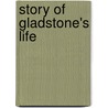 Story of Gladstone's Life door Onbekend