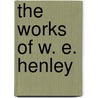 The Works Of W. E. Henley door Onbekend