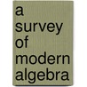 A Survey Of Modern Algebra by Unknown