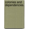 Colonies And Dependencies. door Onbekend