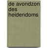 De Avondzon Des Heidendoms by Unknown
