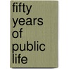 Fifty Years of Public Life door Onbekend