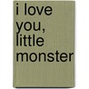 I Love You, Little Monster door Onbekend