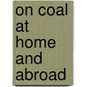 On Coal At Home And Abroad door Onbekend