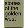 Stories of the Golden West door Onbekend