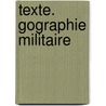 Texte. Gographie Militaire door Onbekend