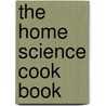 The Home Science Cook Book door Onbekend