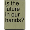 Is The Future In Our Hands? door Onbekend