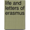 Life And Letters Of Erasmus by Unknown