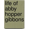 Life Of Abby Hopper Gibbons door Onbekend