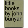 Little Books By John Bunyan door Onbekend