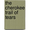 The Cherokee Trail Of Tears by Unknown