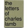 The Letters Of Charles Lamb by Unknown