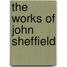 The Works Of John Sheffield by Unknown