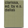Clarissa, Ed. by E.S. Dallas by Unknown