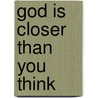 God Is Closer Than You Think by Unknown