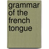 Grammar of the French Tongue door Onbekend