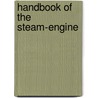 Handbook Of The Steam-Engine door Onbekend