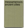 Mesoamerica's Ancient Cities by Unknown