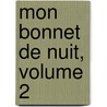 Mon Bonnet de Nuit, Volume 2 by Unknown