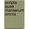 Scripta Quae Manserunt Omnia door Onbekend