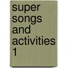Super Songs And Activities 1 door Onbekend