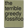 The Terrible Greedy Fossifoo door Onbekend