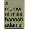 A Memoir Of Miss Hannah Adams by Unknown