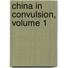 China In Convulsion, Volume 1 by Unknown