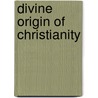 Divine Origin Of Christianity door Onbekend