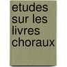 Etudes Sur Les Livres Choraux door Onbekend