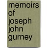 Memoirs Of Joseph John Gurney by Unknown