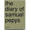 The Diary Of Samuel Pepys ... by Unknown
