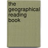 The Geographical Reading Book door Onbekend