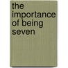 The Importance Of Being Seven by Unknown