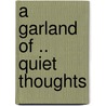 A Garland Of .. Quiet Thoughts door Onbekend
