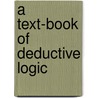 A Text-Book Of Deductive Logic by Unknown