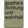 Goethe's Dichtung Und Wahrheit door Onbekend